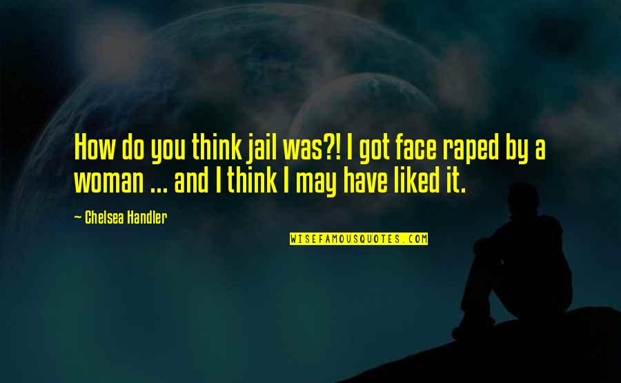 Real Love Pinterest Quotes By Chelsea Handler: How do you think jail was?! I got