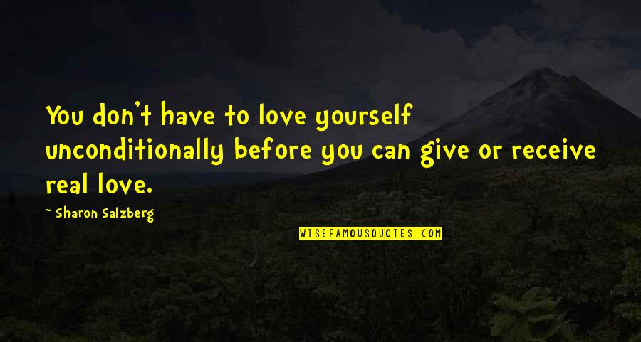 Real Love Relationships Quotes By Sharon Salzberg: You don't have to love yourself unconditionally before Real Love Relationships Quotes By Sharon Salzberg: You don't have to love yourself unconditionally before
