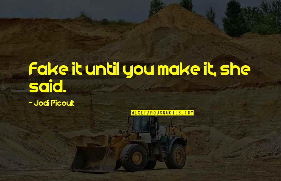 Real Love Small Quotes By Jodi Picoult: Fake it until you make it, she said.