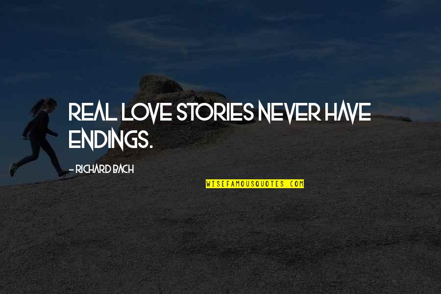 Real Love Stories Never Have Endings Quotes By Richard Bach: Real love stories never have endings.