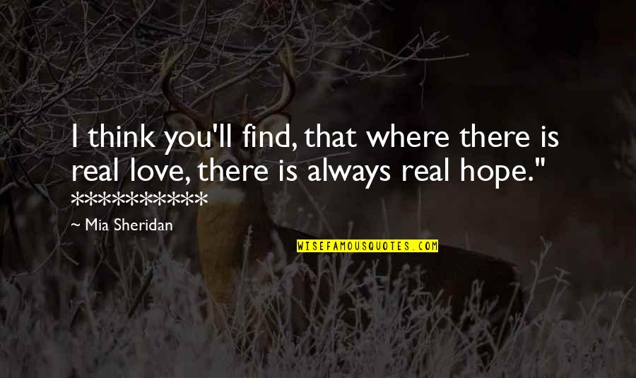 Real Love You Quotes By Mia Sheridan: I think you'll find, that where there is