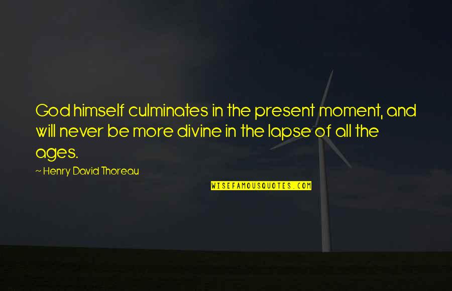 Real Madrid Players Quotes By Henry David Thoreau: God himself culminates in the present moment, and