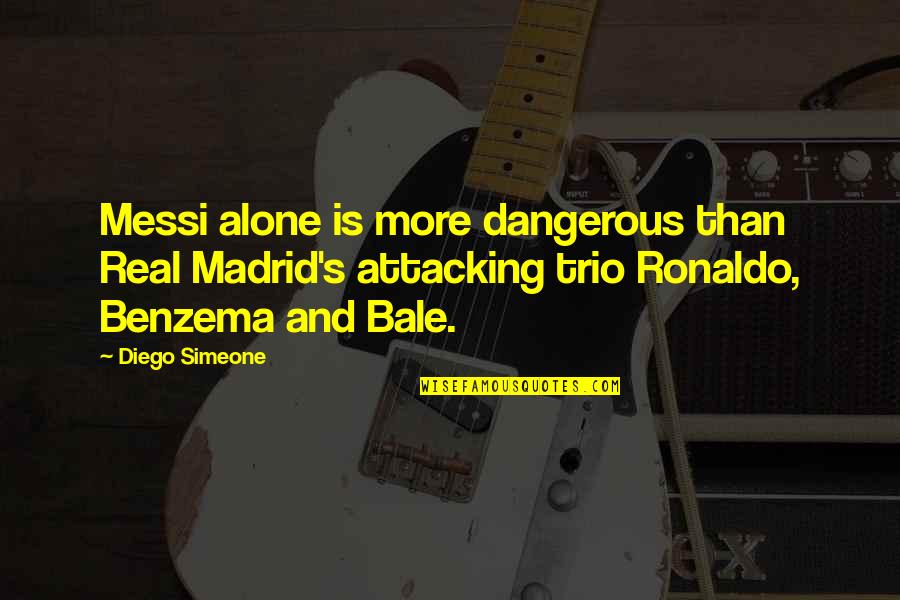 Real Madrid Quotes By Diego Simeone: Messi alone is more dangerous than Real Madrid's