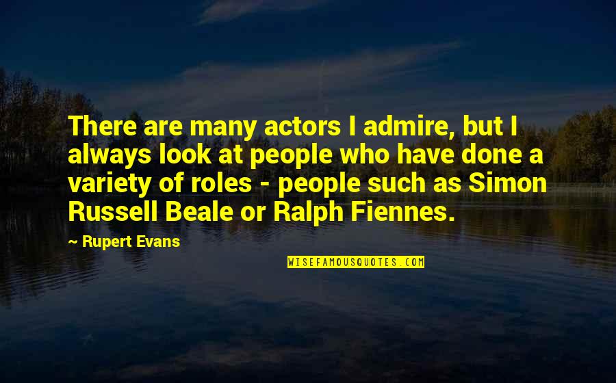 Real Mafia Boss Quotes By Rupert Evans: There are many actors I admire, but I