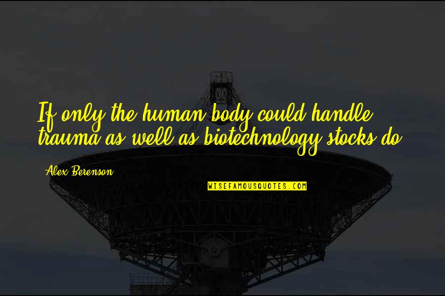 Real Makaveli Quotes By Alex Berenson: If only the human body could handle trauma