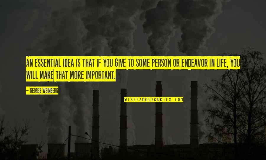 Real Makaveli Quotes By George Weinberg: An essential idea is that if you give Real Makaveli Quotes By George Weinberg: An essential idea is that if you give