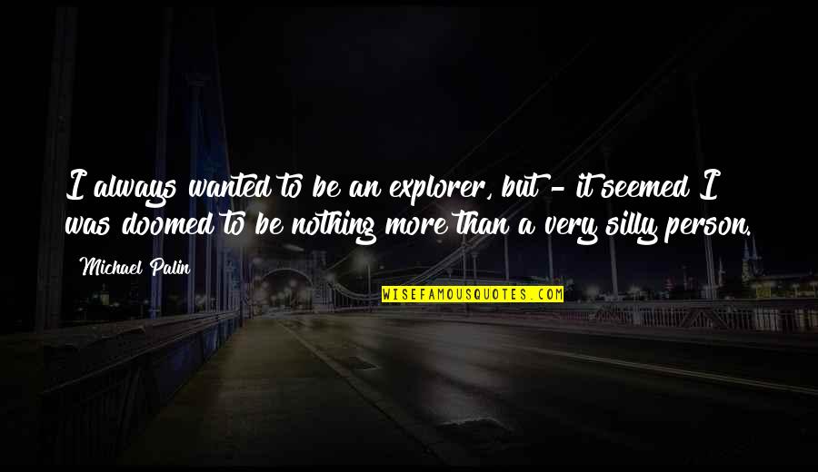 Real Makaveli Quotes By Michael Palin: I always wanted to be an explorer, but Real Makaveli Quotes By Michael Palin: I always wanted to be an explorer, but