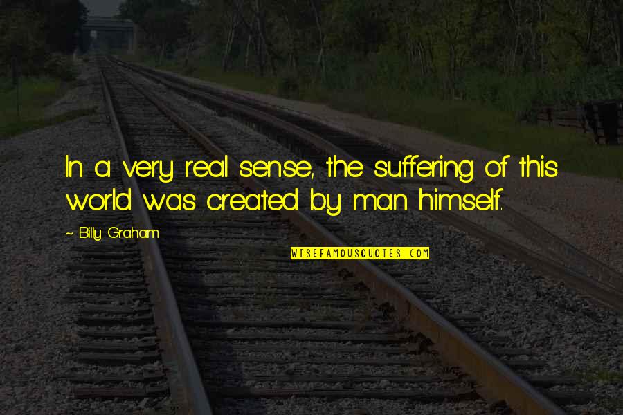 Real Man Quotes By Billy Graham: In a very real sense, the suffering of