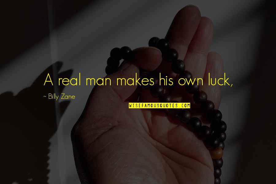 Real Man Quotes By Billy Zane: A real man makes his own luck,
