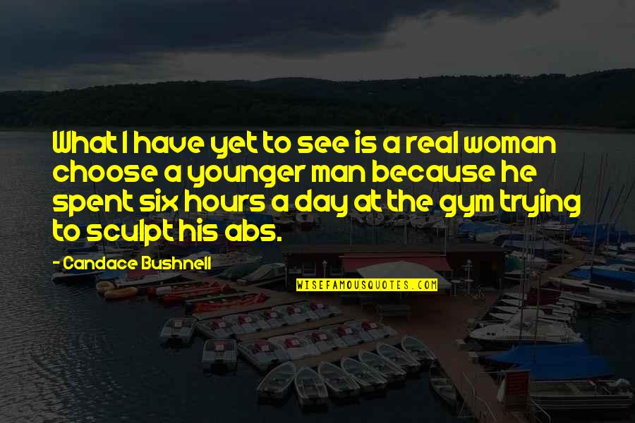 Real Man Quotes By Candace Bushnell: What I have yet to see is a