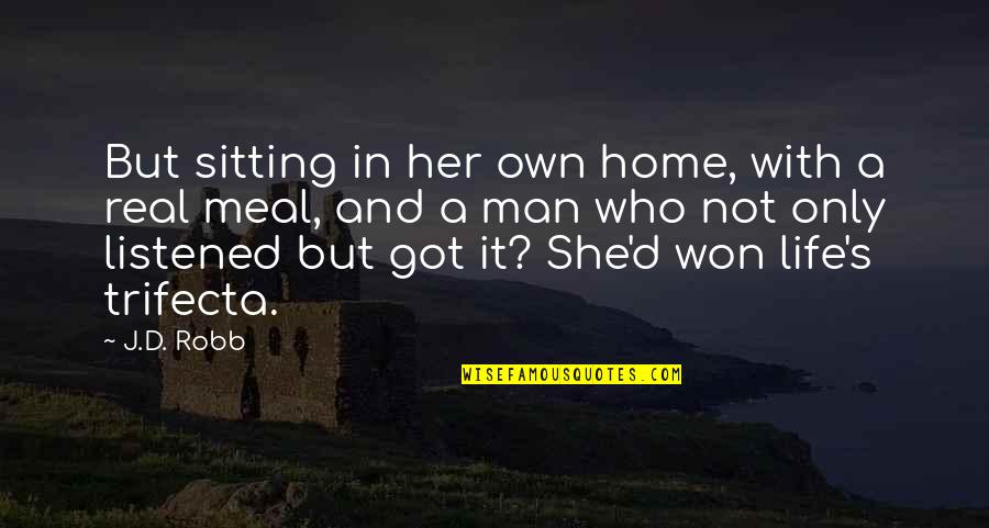 Real Man Quotes By J.D. Robb: But sitting in her own home, with a