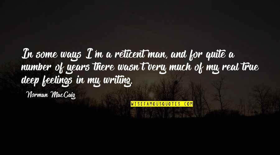 Real Man Quotes By Norman MacCaig: In some ways I'm a reticent man, and
