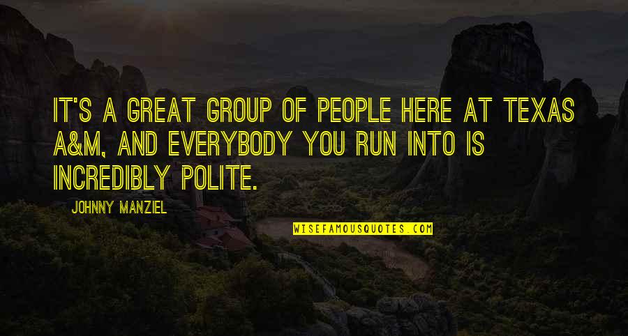 Real Mard Quotes By Johnny Manziel: It's a great group of people here at Real Mard Quotes By Johnny Manziel: It's a great group of people here at