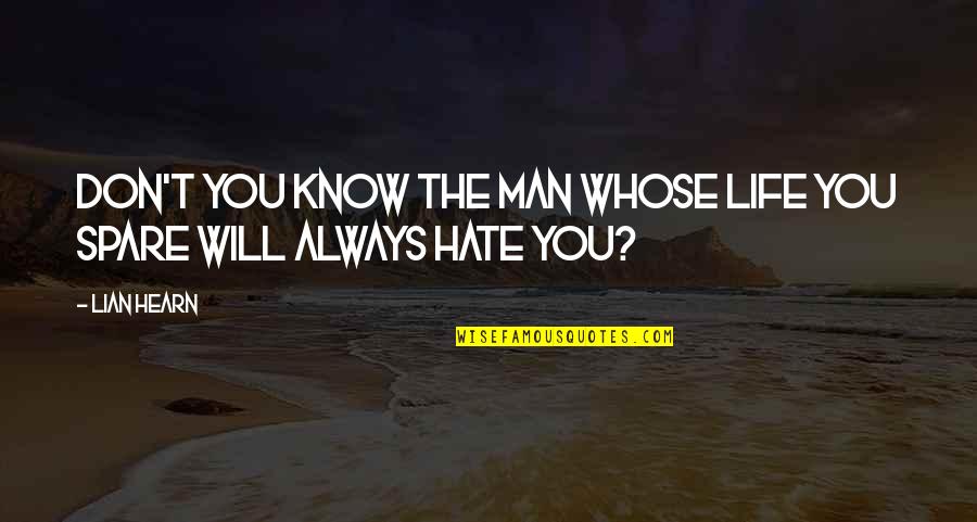 Real Mard Quotes By Lian Hearn: Don't you know the man whose life you