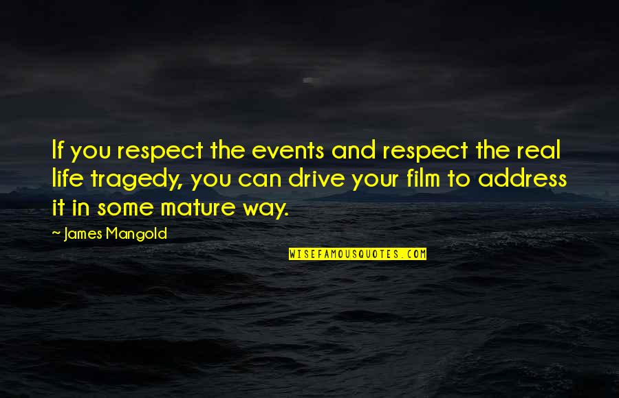 Real Mature Quotes By James Mangold: If you respect the events and respect the