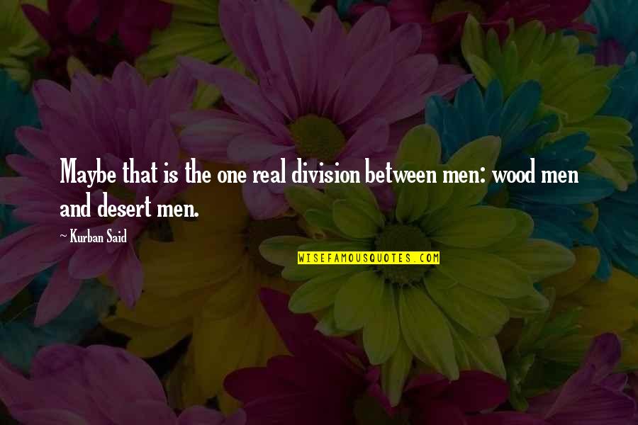 Real Men Quotes By Kurban Said: Maybe that is the one real division between