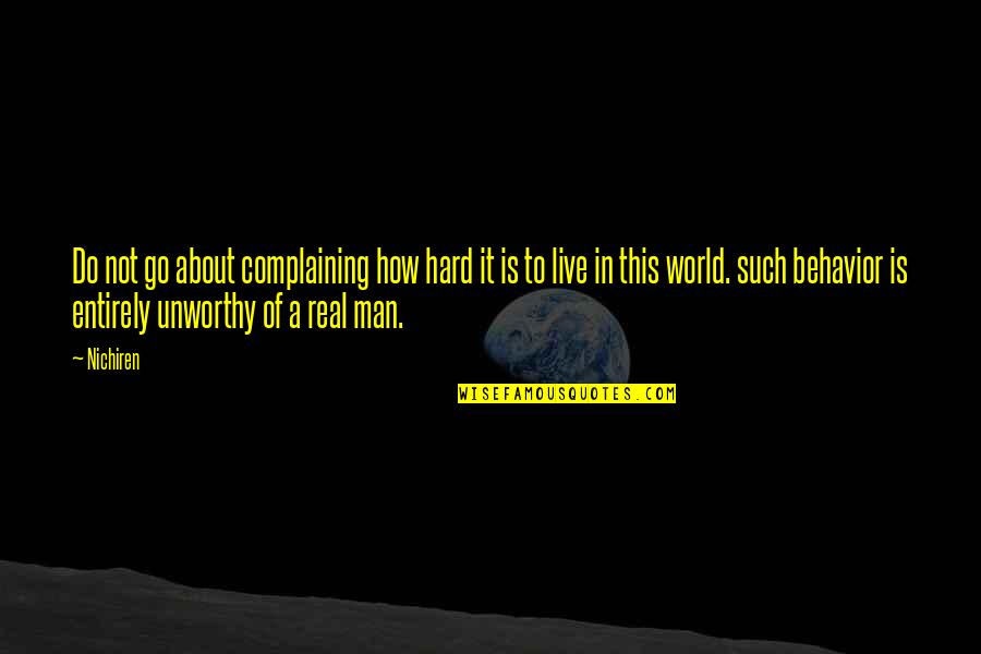 Real Men Quotes By Nichiren: Do not go about complaining how hard it