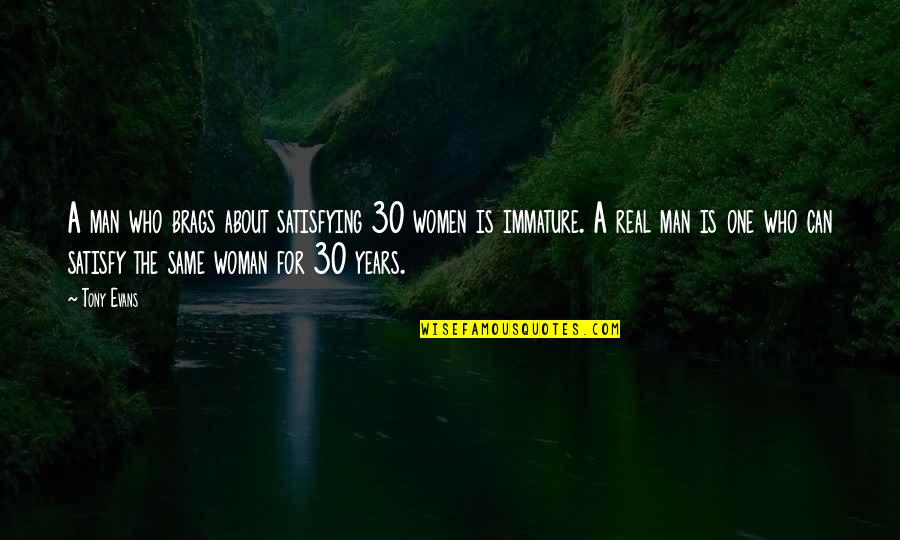Real Men Quotes By Tony Evans: A man who brags about satisfying 30 women