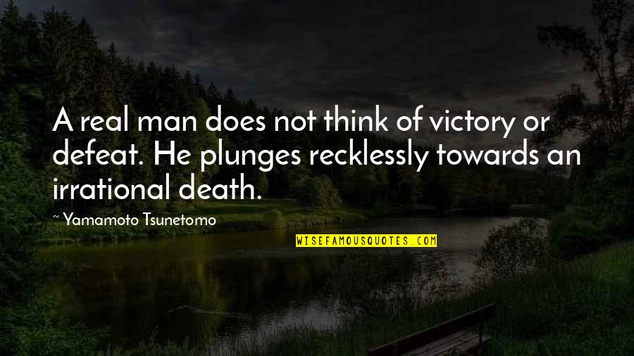 Real Men Quotes By Yamamoto Tsunetomo: A real man does not think of victory