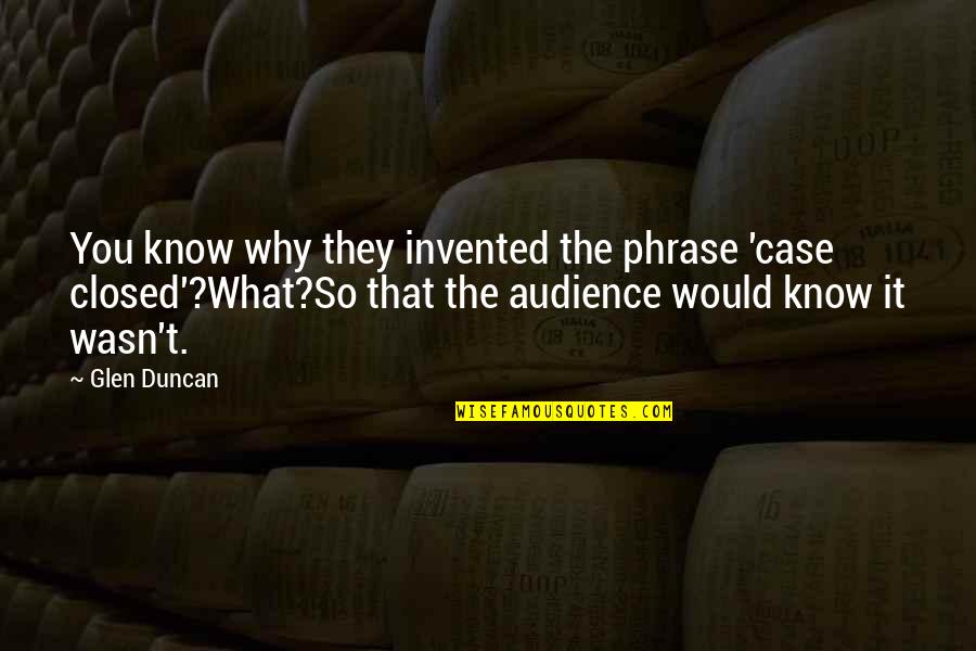 Real Men Vs Boys Quotes By Glen Duncan: You know why they invented the phrase 'case Real Men Vs Boys Quotes By Glen Duncan: You know why they invented the phrase 'case