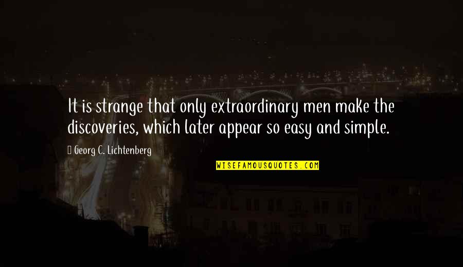 Real Mens Quotes By Georg C. Lichtenberg: It is strange that only extraordinary men make