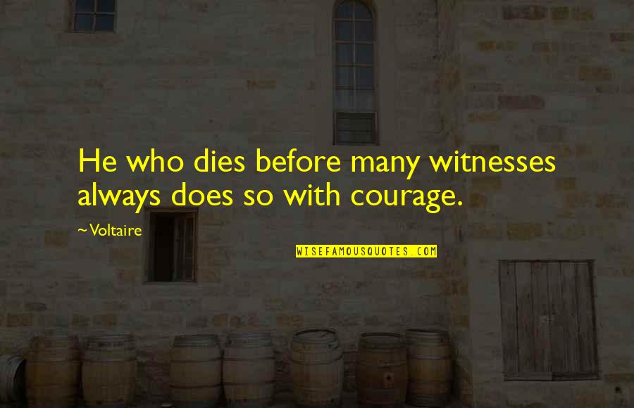 Real Mens Quotes By Voltaire: He who dies before many witnesses always does