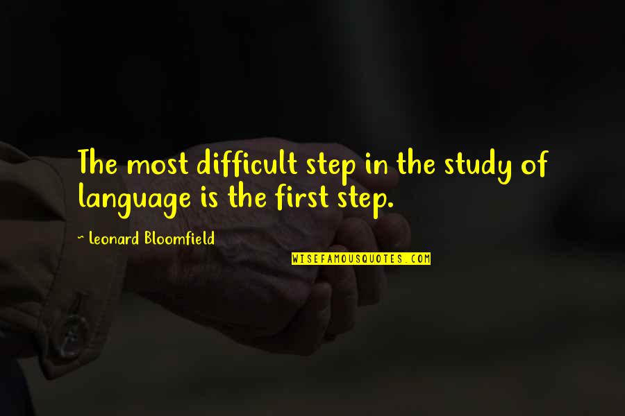 Real Mobster Quotes By Leonard Bloomfield: The most difficult step in the study of