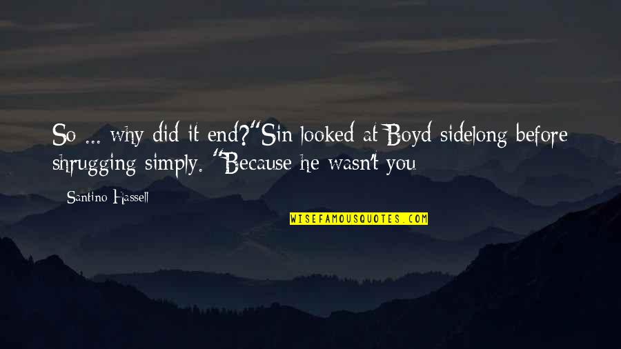 Real Mobster Quotes By Santino Hassell: So ... why did it end?"Sin looked at
