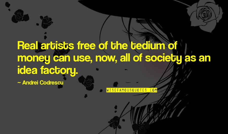 Real Money Quotes By Andrei Codrescu: Real artists free of the tedium of money