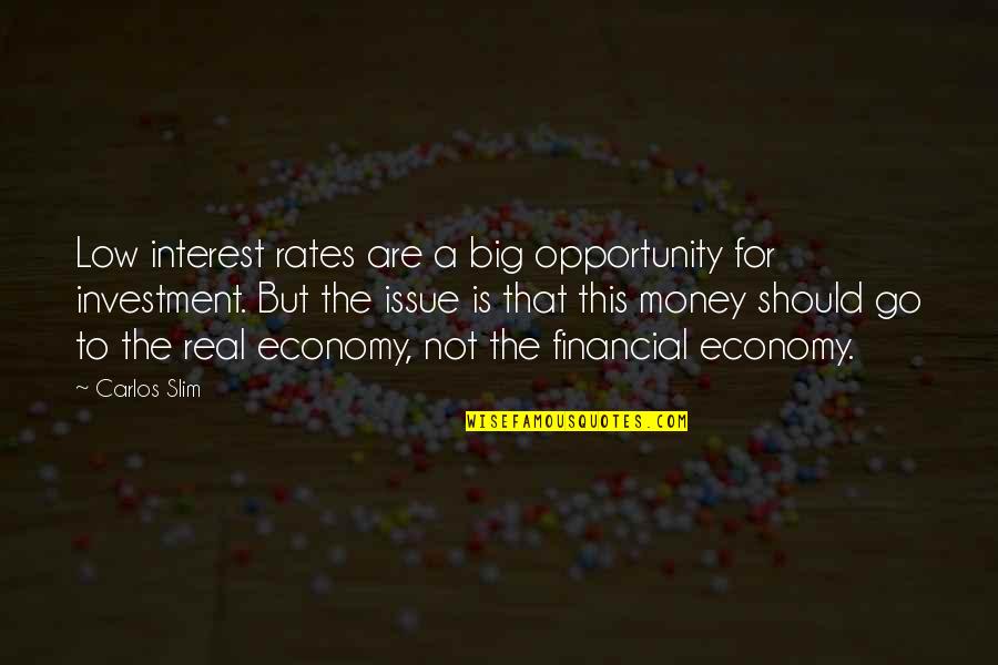 Real Money Quotes By Carlos Slim: Low interest rates are a big opportunity for
