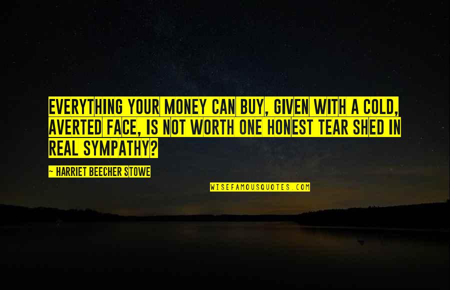 Real Money Quotes By Harriet Beecher Stowe: Everything your money can buy, given with a