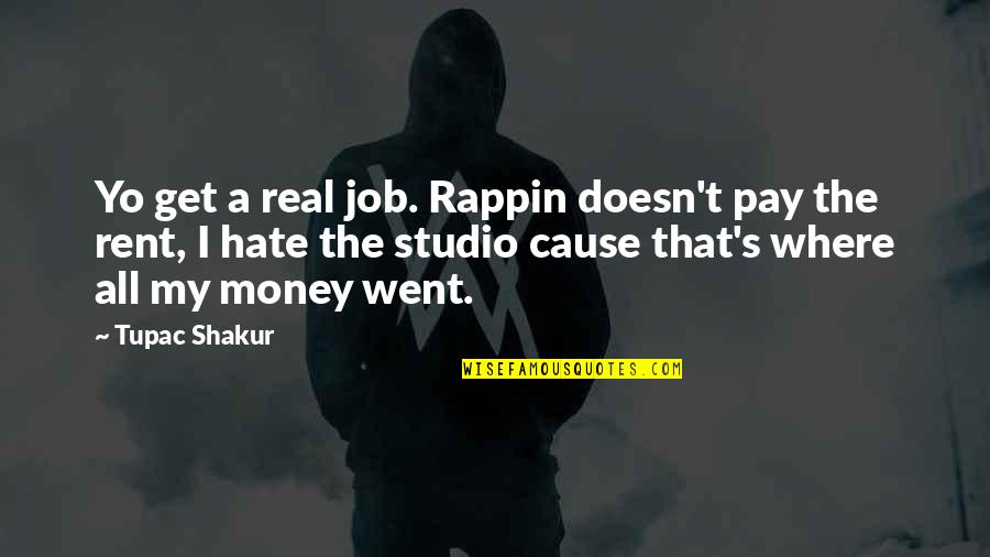 Real Money Quotes By Tupac Shakur: Yo get a real job. Rappin doesn't pay