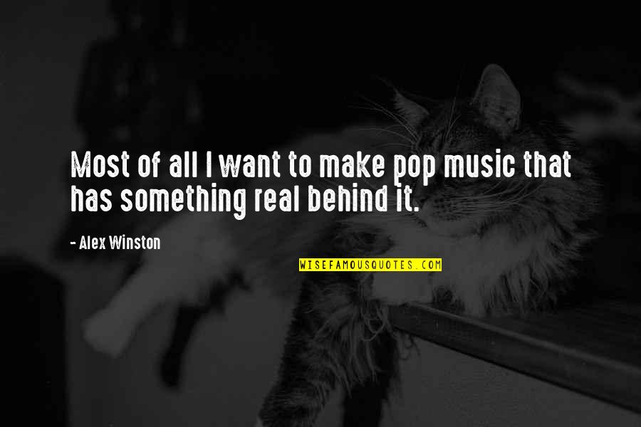 Real Music Quotes By Alex Winston: Most of all I want to make pop