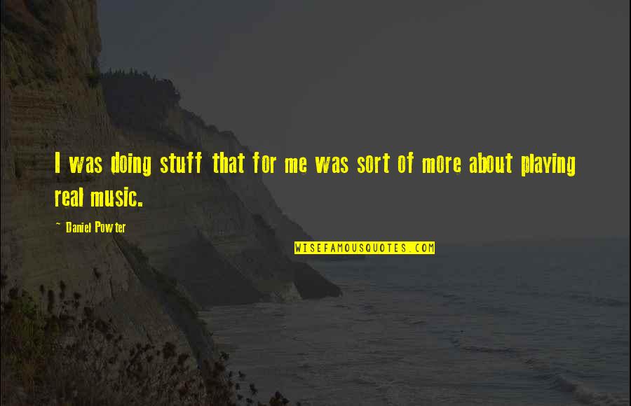 Real Music Quotes By Daniel Powter: I was doing stuff that for me was