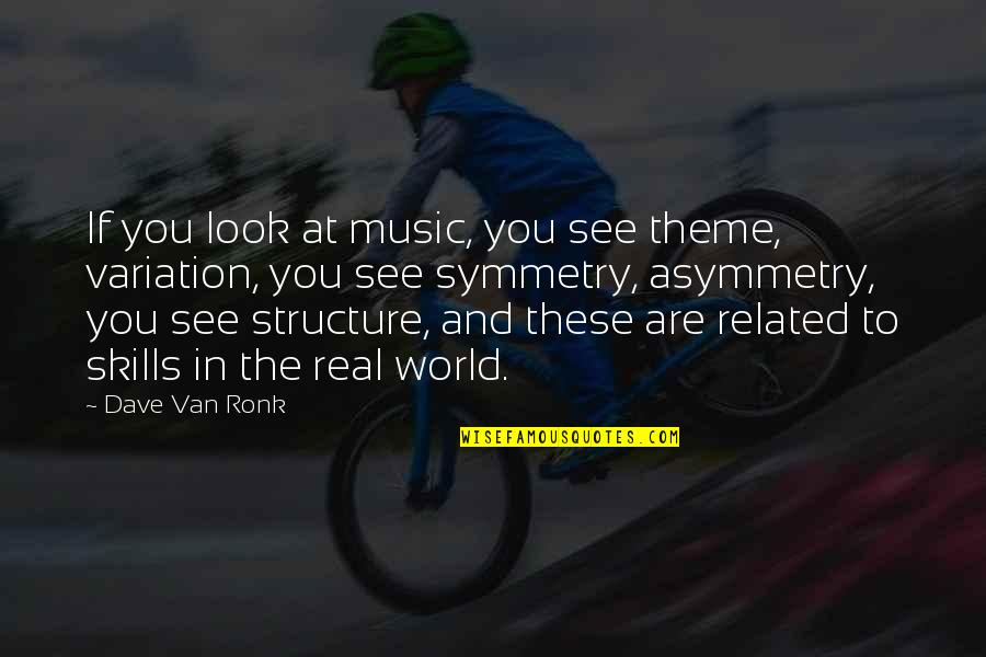 Real Music Quotes By Dave Van Ronk: If you look at music, you see theme,