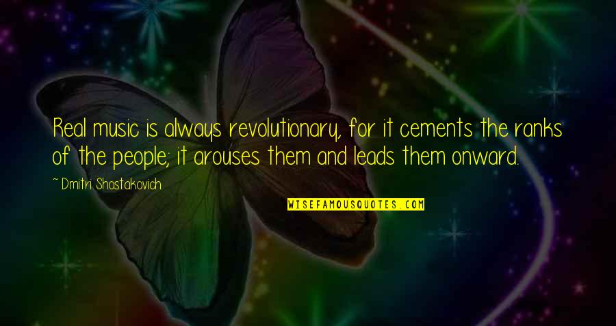 Real Music Quotes By Dmitri Shostakovich: Real music is always revolutionary, for it cements Real Music Quotes By Dmitri Shostakovich: Real music is always revolutionary, for it cements