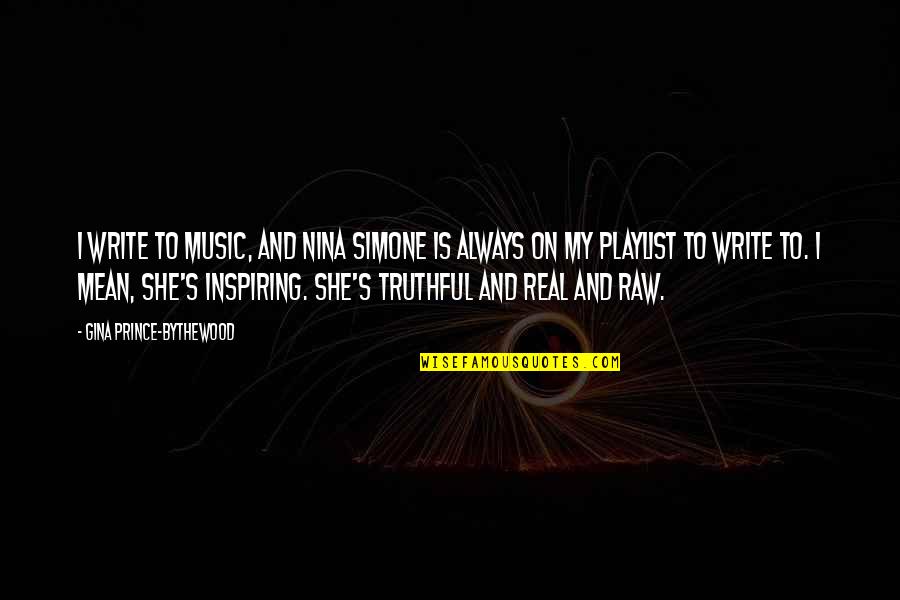 Real Music Quotes By Gina Prince-Bythewood: I write to music, and Nina Simone is Real Music Quotes By Gina Prince-Bythewood: I write to music, and Nina Simone is