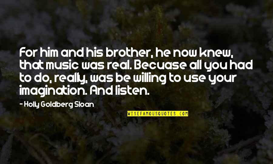 Real Music Quotes By Holly Goldberg Sloan: For him and his brother, he now knew, Real Music Quotes By Holly Goldberg Sloan: For him and his brother, he now knew,