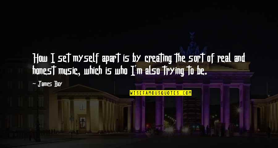 Real Music Quotes By James Bay: How I set myself apart is by creating