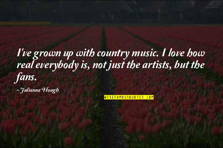 Real Music Quotes By Julianne Hough: I've grown up with country music. I love