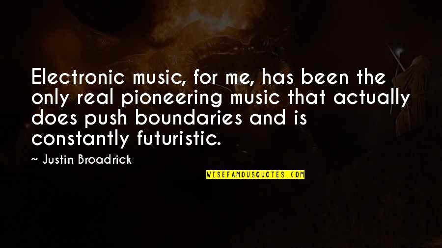 Real Music Quotes By Justin Broadrick: Electronic music, for me, has been the only