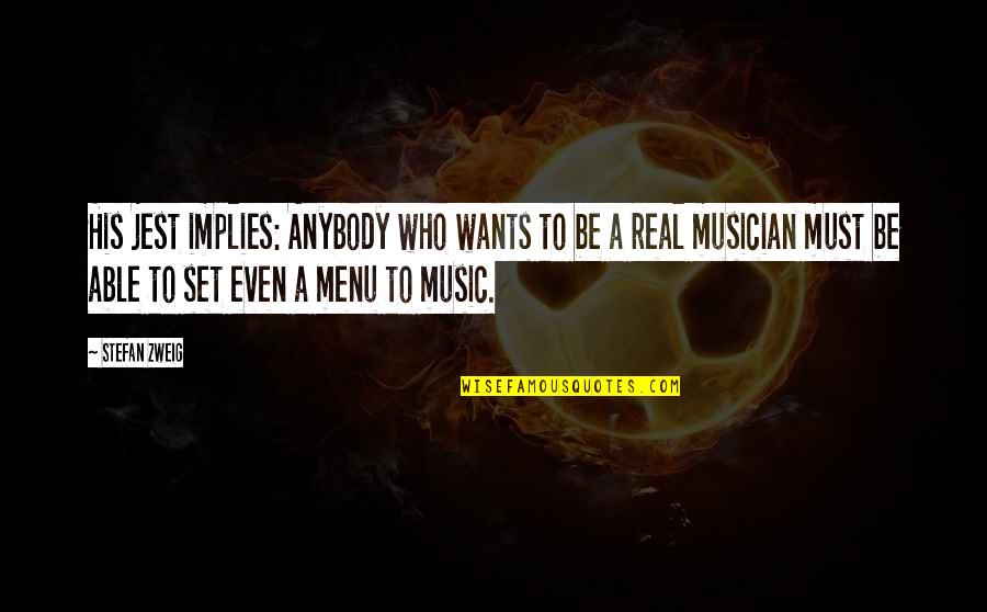 Real Music Quotes By Stefan Zweig: His jest implies: Anybody who wants to be Real Music Quotes By Stefan Zweig: His jest implies: Anybody who wants to be