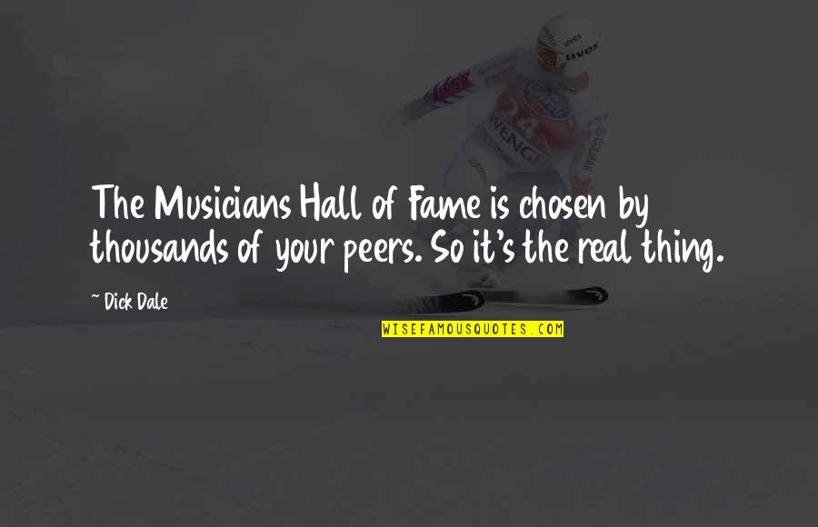 Real Musicians Quotes By Dick Dale: The Musicians Hall of Fame is chosen by