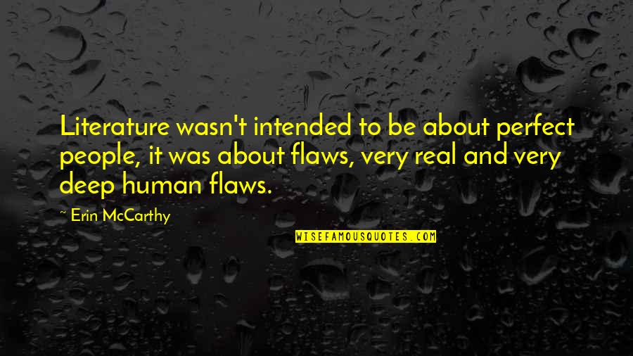 Real Not Perfect Quotes By Erin McCarthy: Literature wasn't intended to be about perfect people,