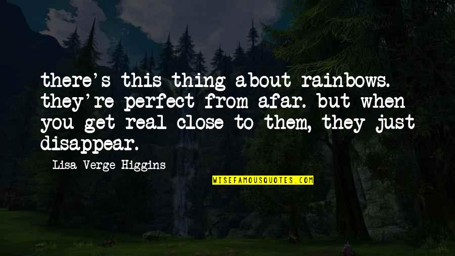 Real Not Perfect Quotes By Lisa Verge Higgins: there's this thing about rainbows. they're perfect from