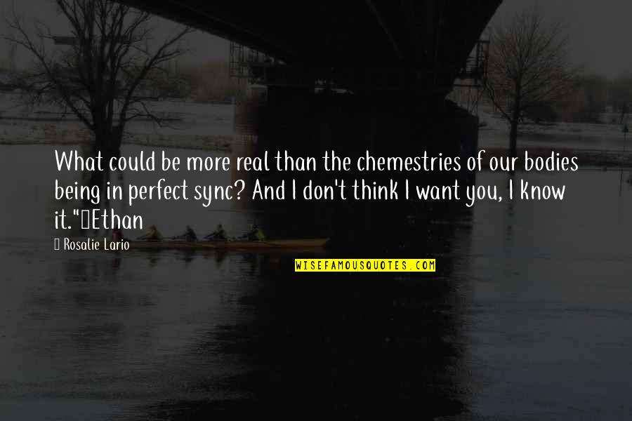 Real Not Perfect Quotes By Rosalie Lario: What could be more real than the chemestries
