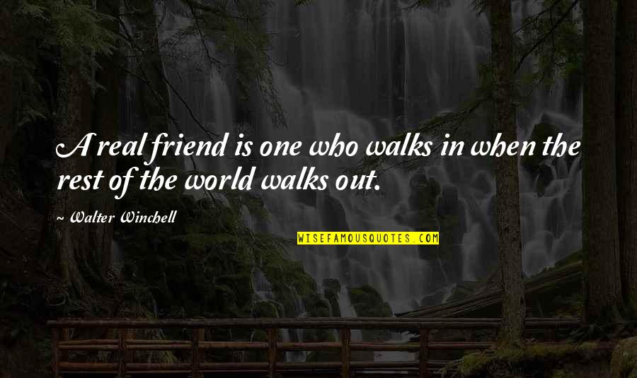 Real One Friend Quotes By Walter Winchell: A real friend is one who walks in Real One Friend Quotes By Walter Winchell: A real friend is one who walks in