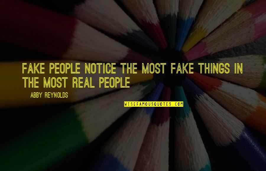 Real People And Fake People Quotes By Abby Reynolds: fake people notice the most fake things in