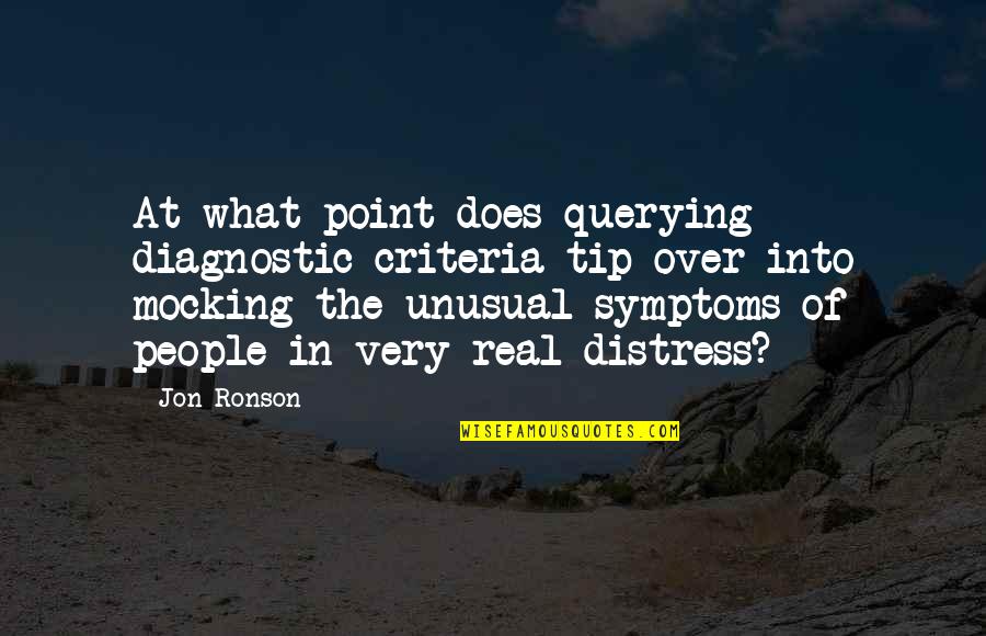 Real People Quotes By Jon Ronson: At what point does querying diagnostic criteria tip