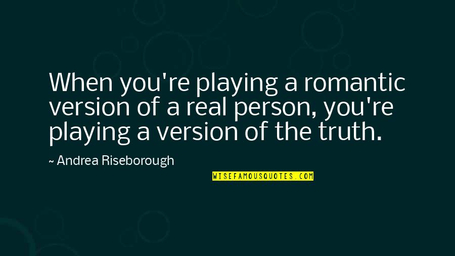 Real Person Quotes By Andrea Riseborough: When you're playing a romantic version of a